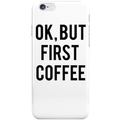 Ok But First Coffee Coque iPhone 6 Plus/6S Plus