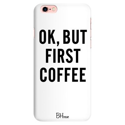 Ok But First Coffee Coque iPhone 6/6S