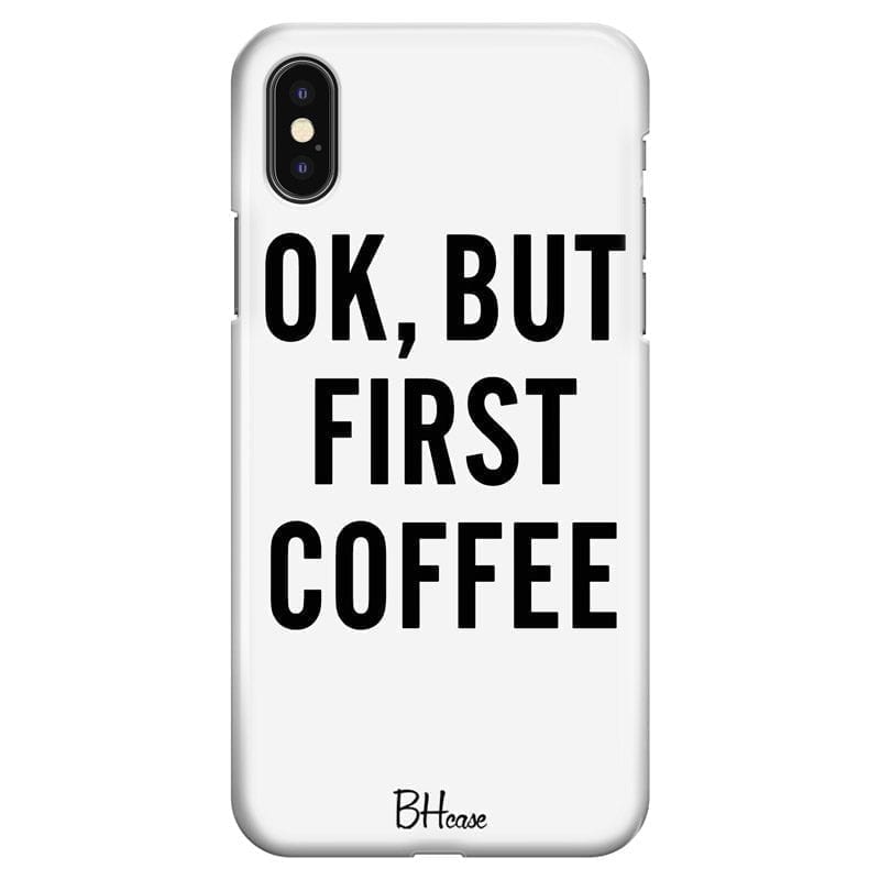 Ok But First Coffee Coque iPhone XS Max