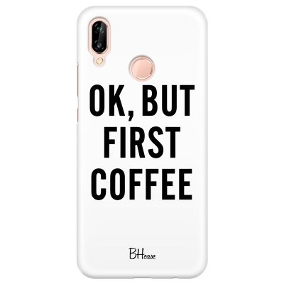 Ok But First Coffee Coque Huawei P20 Lite