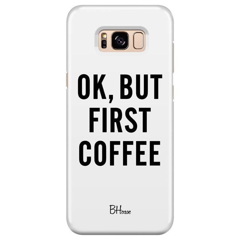 Ok But First Coffee Coque Samsung S8 Plus