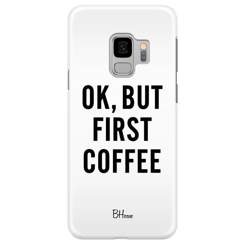 Ok But First Coffee Coque Samsung S9