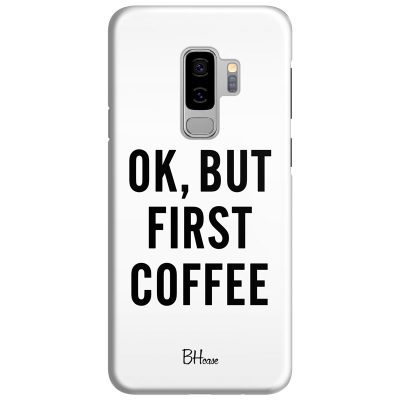 Ok But First Coffee Coque Samsung S9 Plus