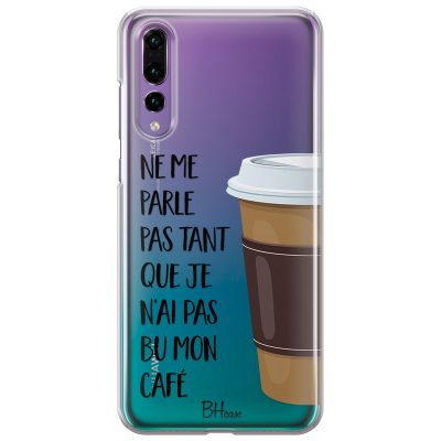 Ne Me Parle Pas Tant Que Je N’ai Pas Bu Mon Café Coque Huawei P20 Pro