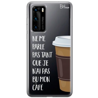 Ne Me Parle Pas Tant Que Je N’ai Pas Bu Mon Café Coque Huawei P40