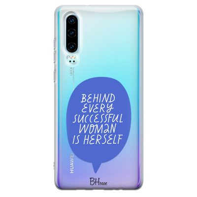 Behind Every Successful Woman Is Herself Coque Huawei P30