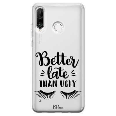 Better Late Than Ugly Coque Huawei P30 Lite