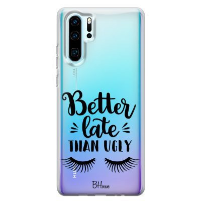 Better Late Than Ugly Coque Huawei P30 Pro