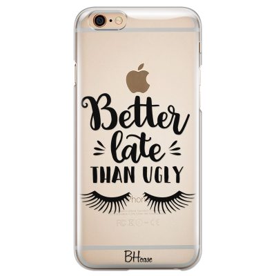 Better Late Than Ugly Coque iPhone 6/6S
