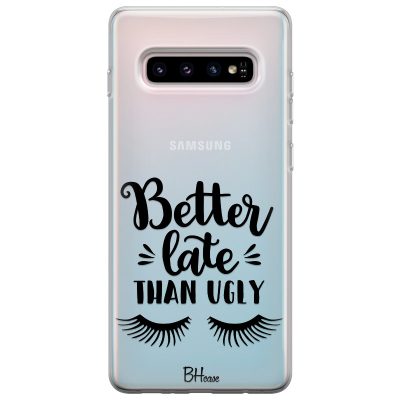 Better Late Than Ugly Coque Samsung S10 Plus