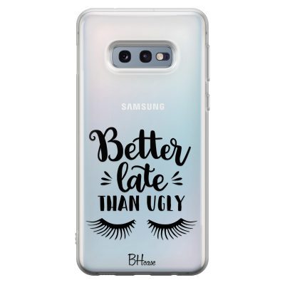 Better Late Than Ugly Coque Samsung S10e