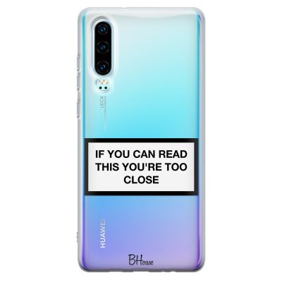 If You Can Read This You're Too Close Coque Huawei P30