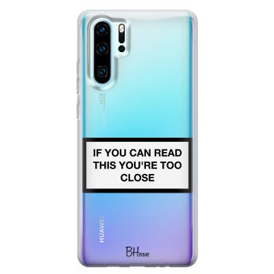 If You Can Read This You're Too Close Coque Huawei P30 Pro