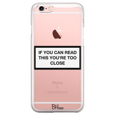 If You Can Read This You're Too Close Coque iPhone 6/6S